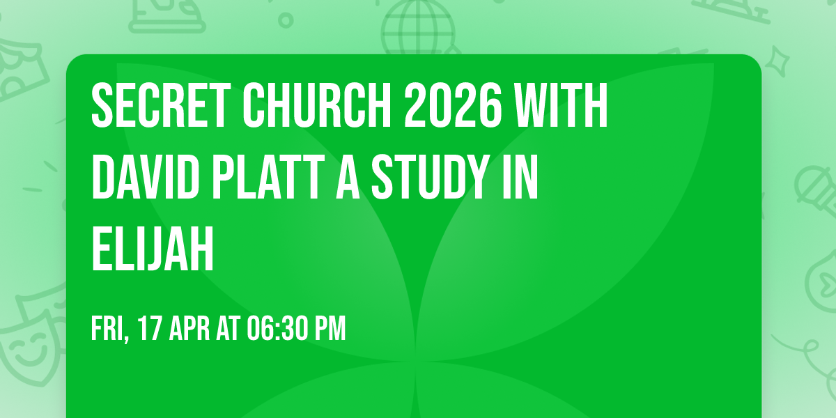 Secret Church 2026 with David Platt a study in Elijah