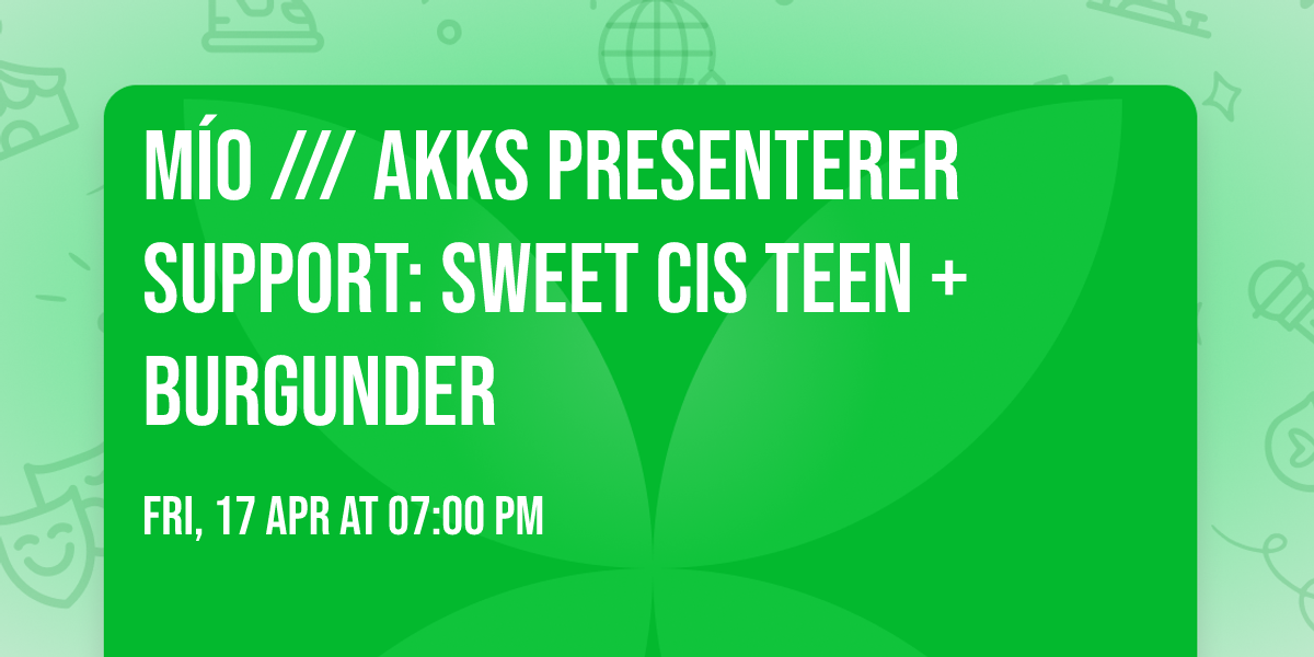 M\u00cdO \/\/\/ AKKS presenterer support: Sweet Cis Teen + Burgunder
