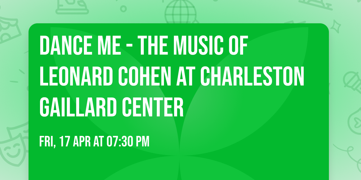 Dance Me - The Music of Leonard Cohen at Charleston Gaillard Center