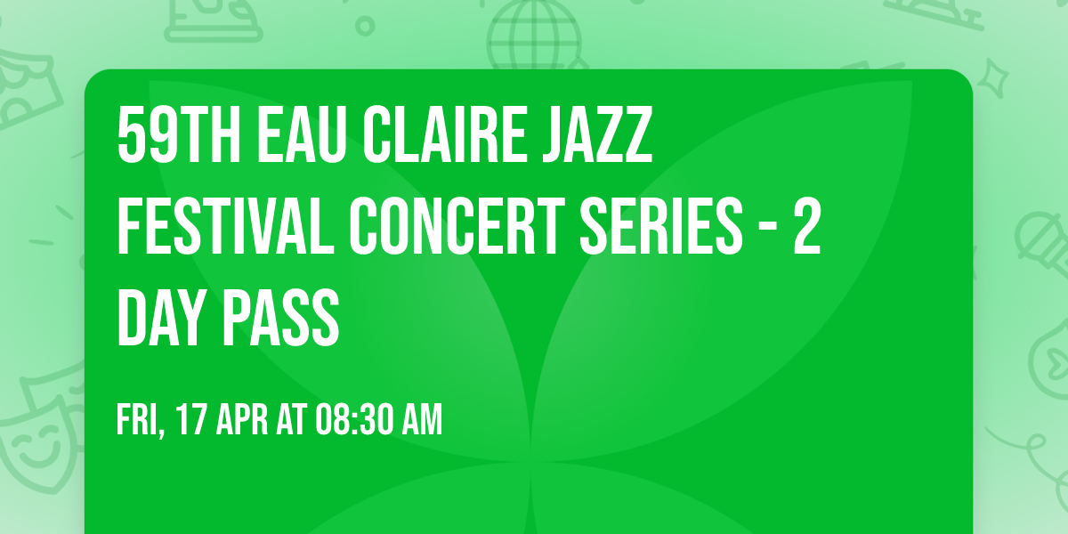 59th Eau Claire Jazz Festival Concert Series - 2 Day Pass