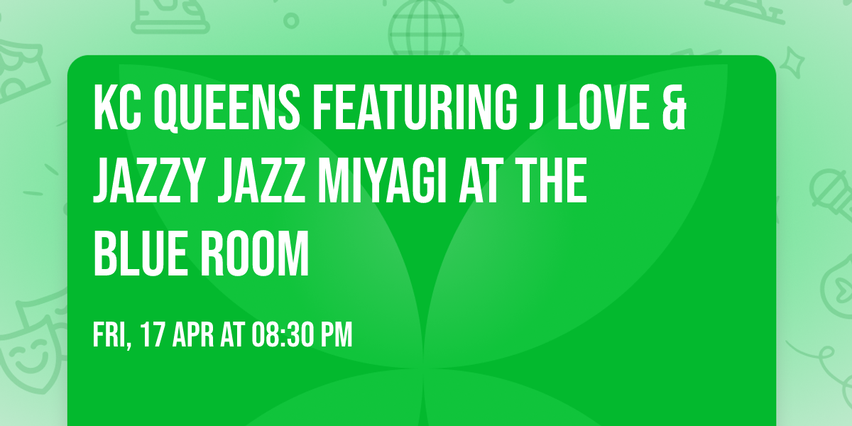 KC Queens featuring J Love & Jazzy Jazz Miyagi at the Blue Room