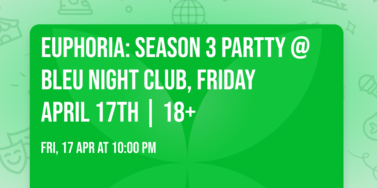 EUPHORIA: SEASON 3 PARTTY @ BLEU NIGHT CLUB, FRIDAY APRIL 17TH | 18+
