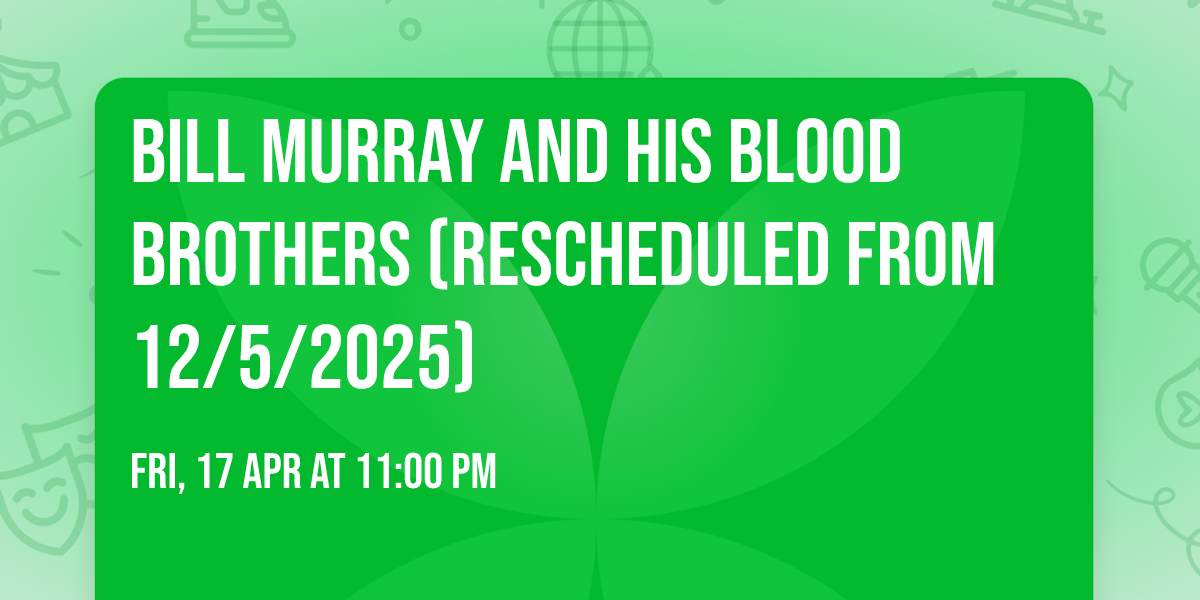 Bill Murray and His Blood Brothers (Rescheduled from 12\/5\/2025)