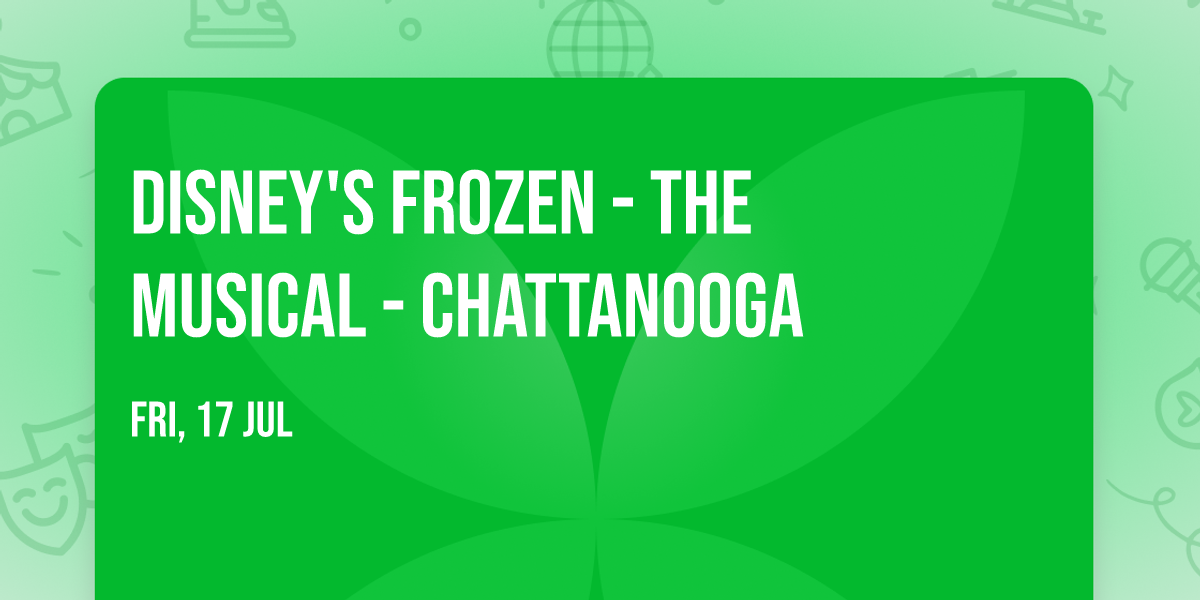 Disney's Frozen - The Musical - Chattanooga