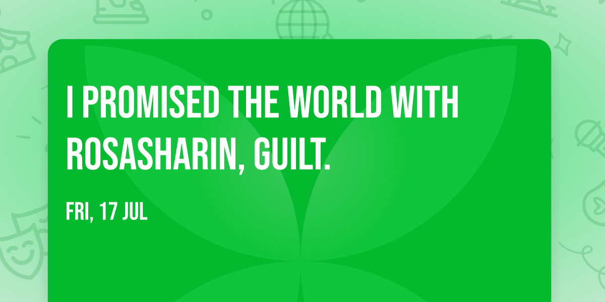I Promised The World with Rosasharin, guilt.