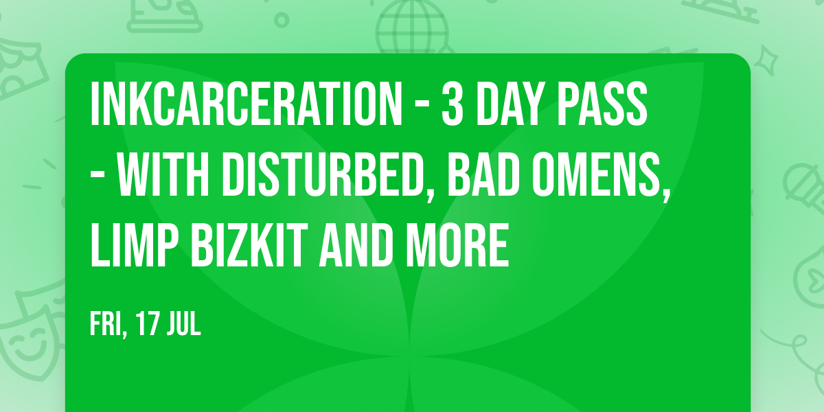 Inkcarceration - 3 Day Pass - with Disturbed, Bad Omens, Limp Bizkit and more