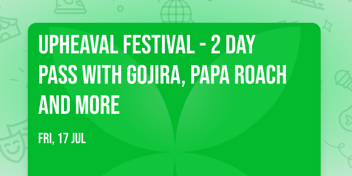 Upheaval Festival - 2 Day Pass with Gojira, Papa Roach and more