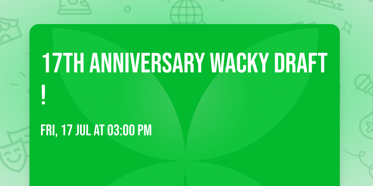 17th Anniversary Wacky Draft!