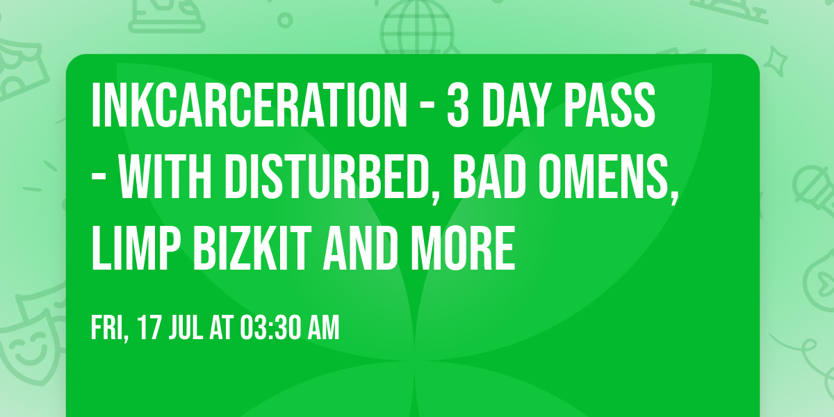 Inkcarceration - 3 Day Pass - with Disturbed, Bad Omens, Limp Bizkit and more