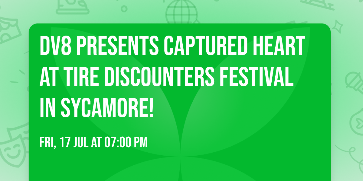 DV8 presents CAPTURED HEART at Tire Discounters Festival in Sycamore! 