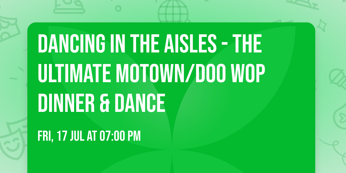 Dancing in The Aisles - The Ultimate Motown\/Doo Wop Dinner & Dance