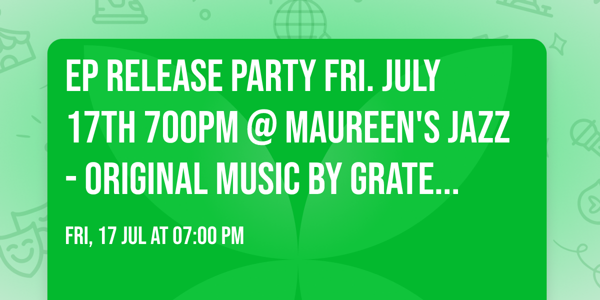 EP Release party Fri. July 17th 700PM @ Maureen's Jazz - original music by Grateful BRO - GBRO432