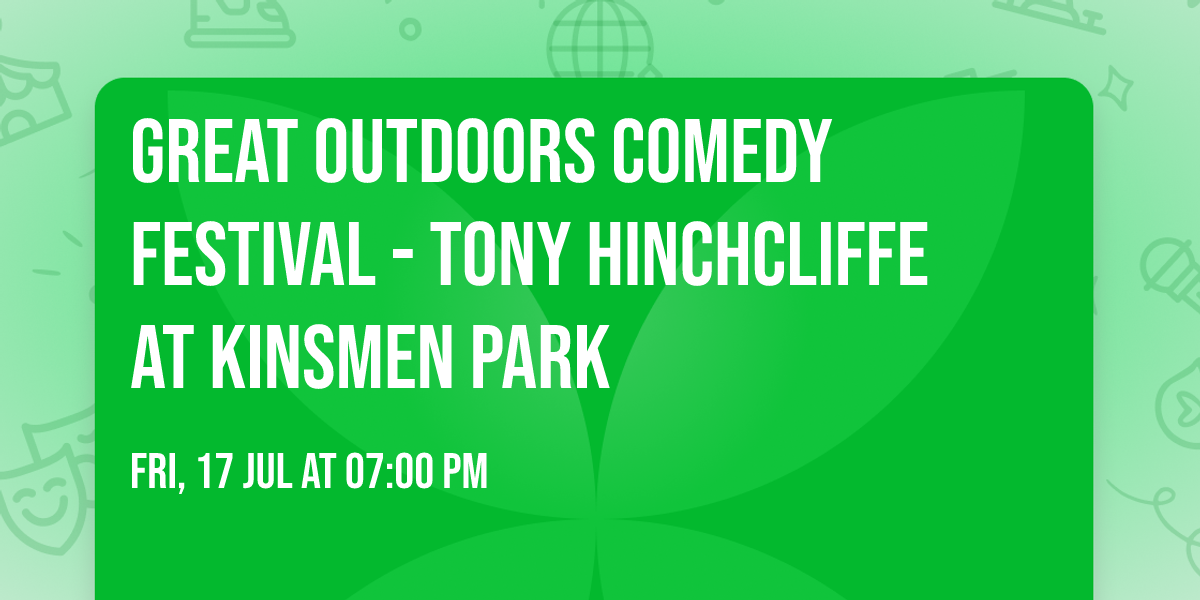 Great Outdoors Comedy Festival - Tony Hinchcliffe at Kinsmen Park