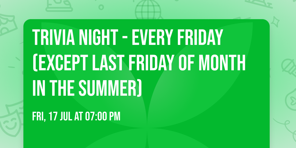 Trivia Night - Every Friday (except last Friday of Month in the Summer)