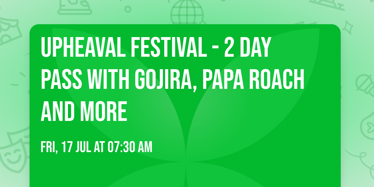 Upheaval Festival - 2 Day Pass with Gojira, Papa Roach and more