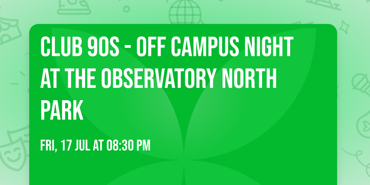 Club 90s - Off Campus Night at The Observatory North Park