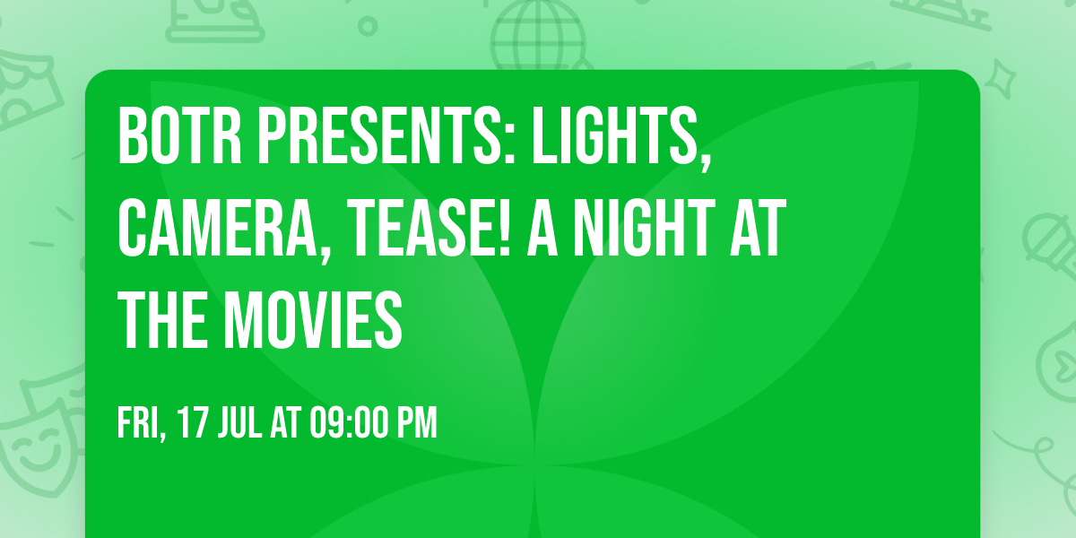 BOTR Presents: Lights, Camera, Tease! A Night at the Movies