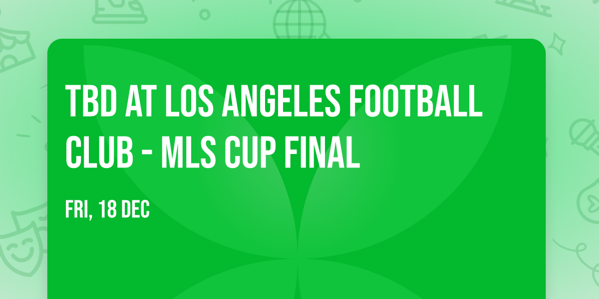 TBD at Los Angeles Football Club - MLS Cup Final