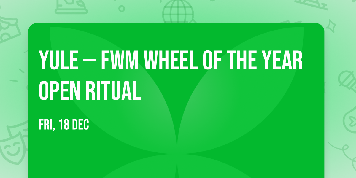 Yule \u2014 FWM Wheel of the Year Open Ritual