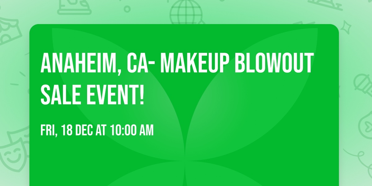 Anaheim, CA- Makeup Blowout Sale Event!