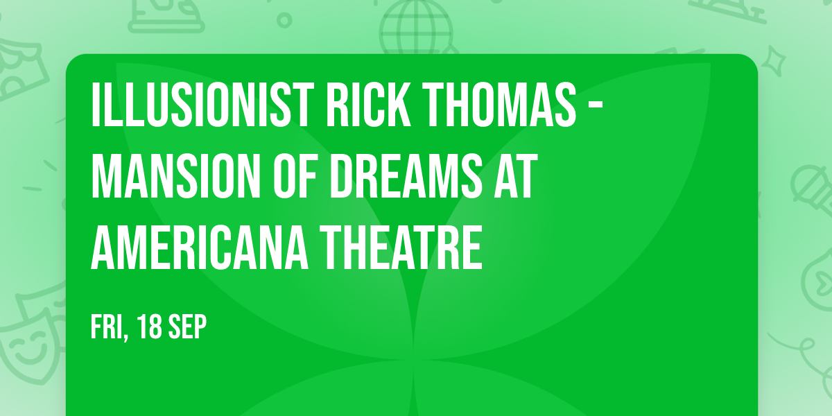 Illusionist Rick Thomas - Mansion of Dreams at Americana Theatre