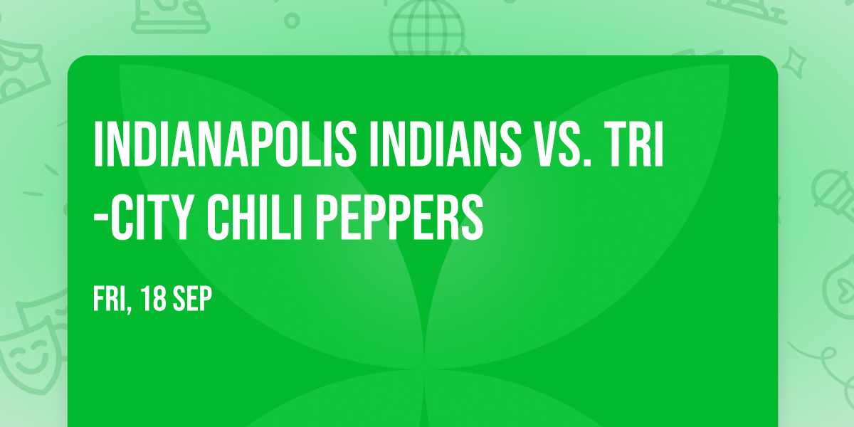 Indianapolis Indians vs. Tri-City Chili Peppers