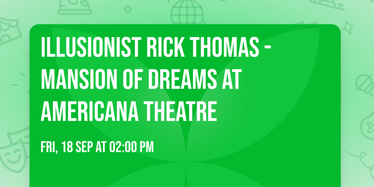 Illusionist Rick Thomas - Mansion of Dreams at Americana Theatre