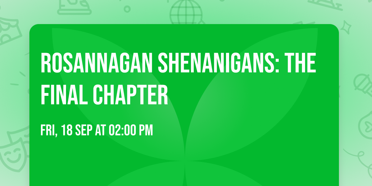 Rosannagan Shenanigans: The Final Chapter