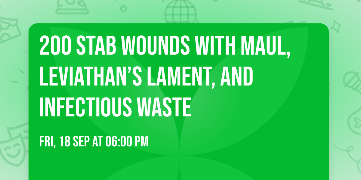 200 Stab Wounds with MAUL, Leviathan\u2019s Lament, and Infectious Waste