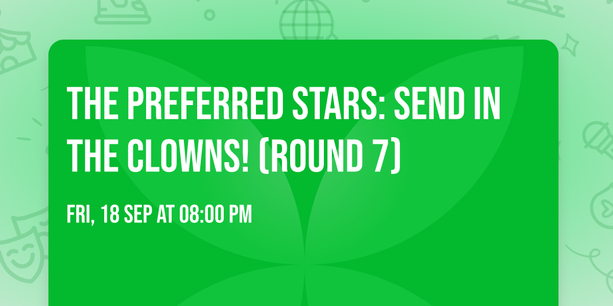 The Preferred Stars: Send in the Clowns! (Round 7)