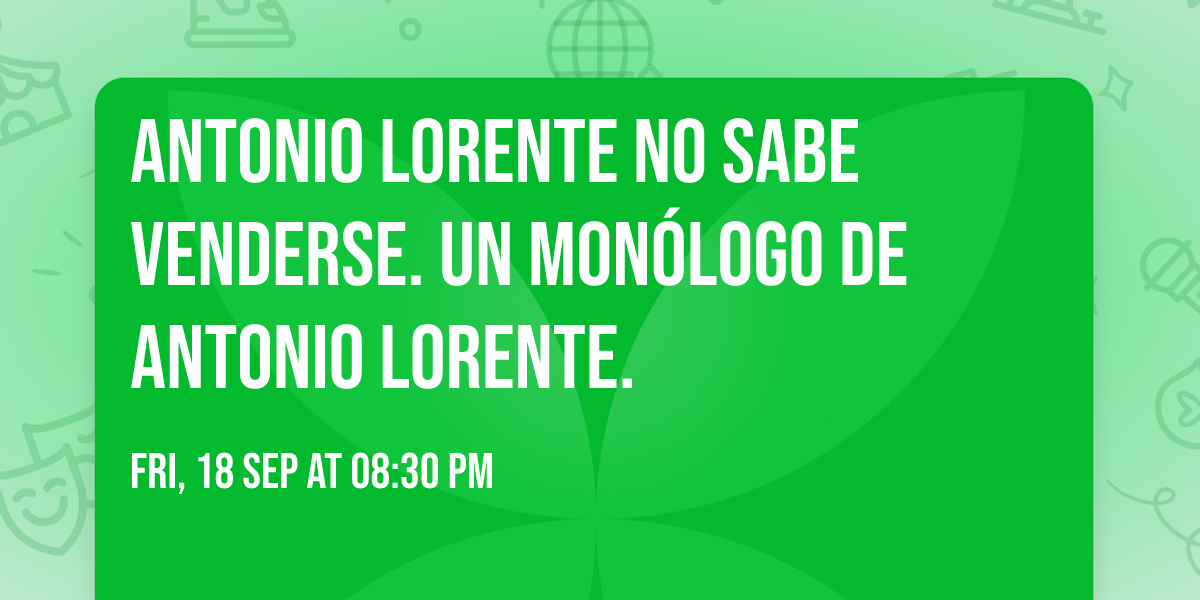 Antonio Lorente no sabe venderse. Un mon\u00f3logo de Antonio Lorente.
