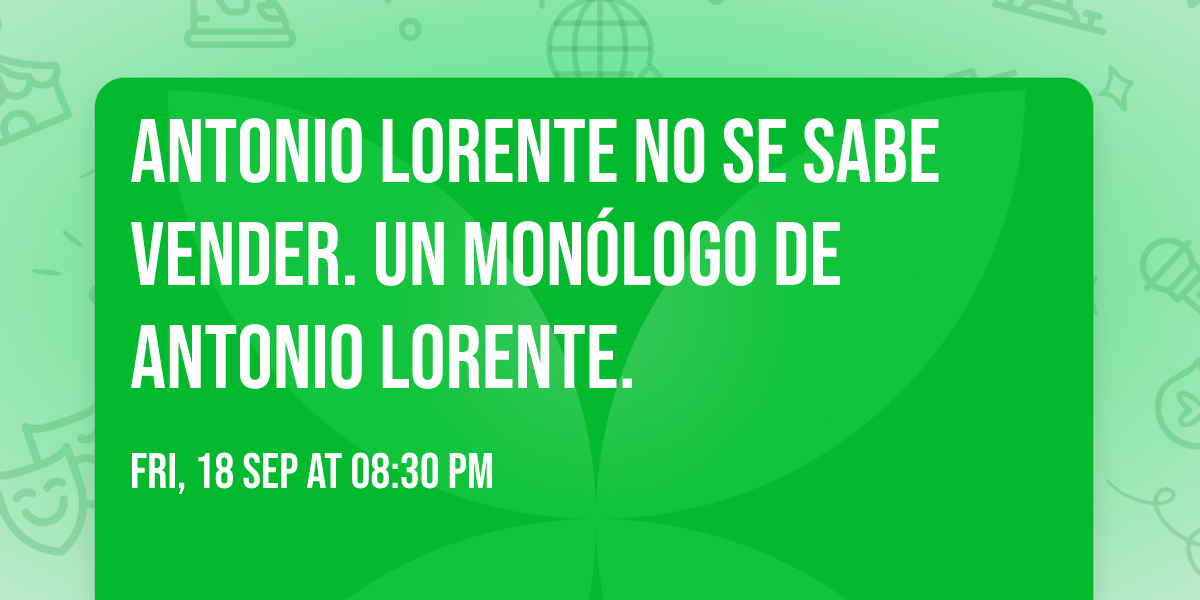Antonio Lorente no se sabe vender. Un mon\u00f3logo de Antonio Lorente.