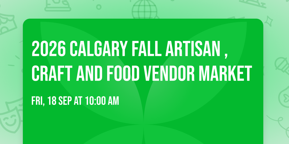 2026 Calgary Fall Artisan ,Craft And Food Vendor Market