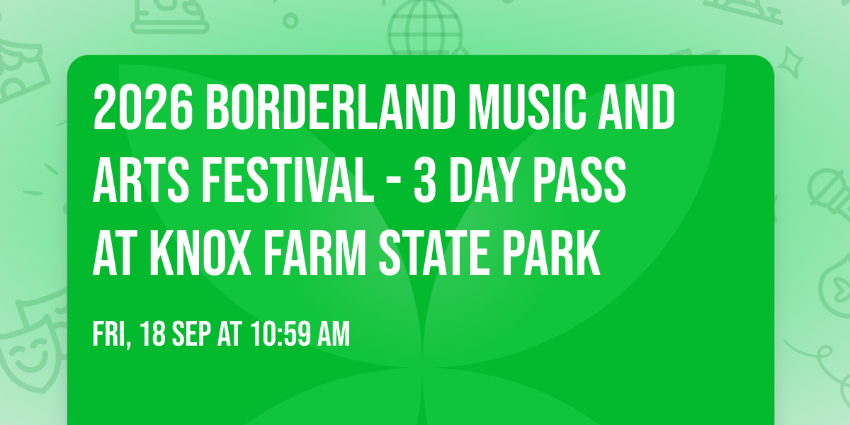 2026 Borderland Music and Arts Festival - 3 Day Pass at Knox Farm State Park