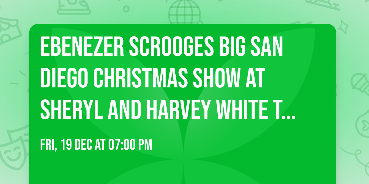 Ebenezer Scrooges BIG San Diego Christmas Show at Sheryl and Harvey White Theatre
