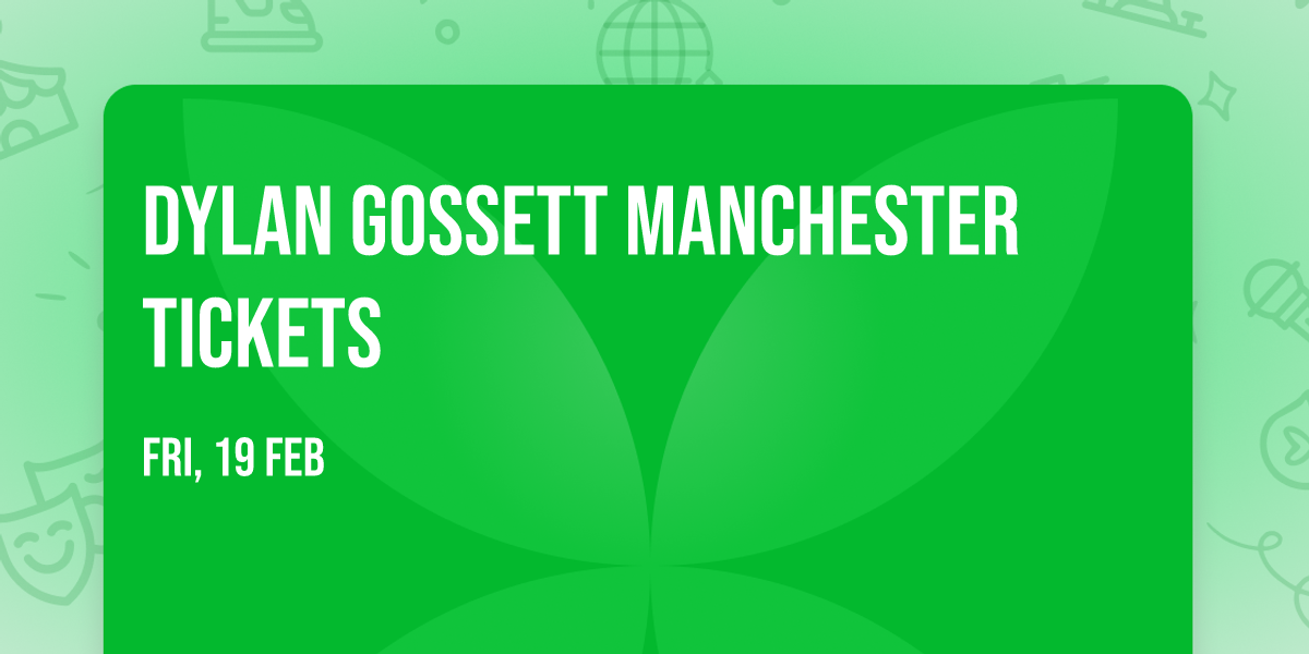 Dylan Gossett Manchester Tickets