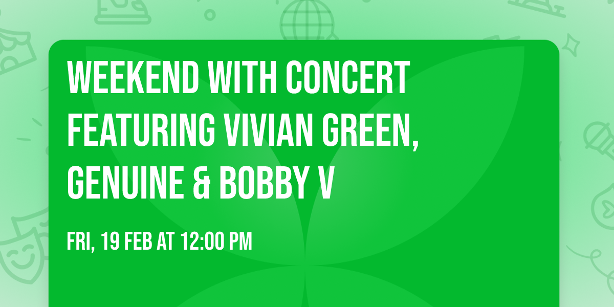 WEEKEND WITH CONCERT FEATURING VIVIAN GREEN, GENUINE & BOBBY V