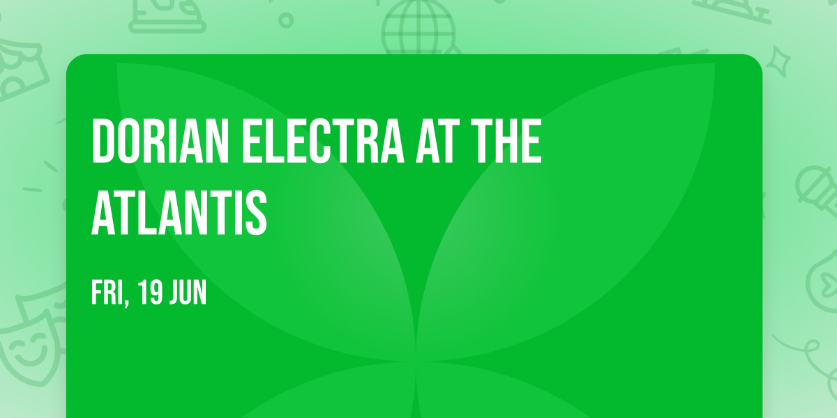 Dorian Electra at The Atlantis