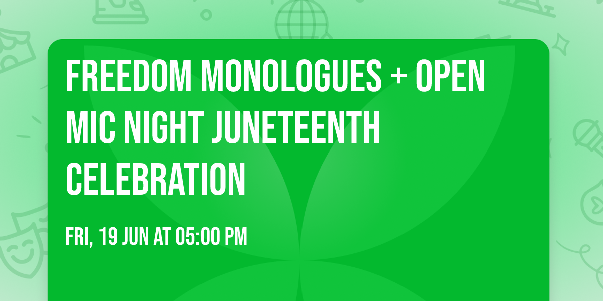 Freedom Monologues + Open Mic Night Juneteenth Celebration