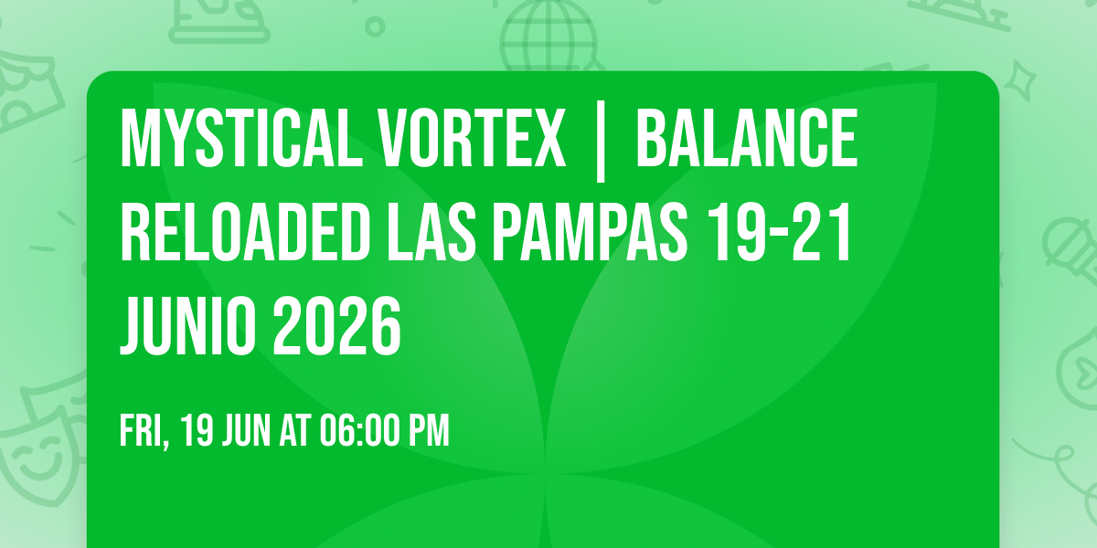 \ud83e\udeac Mystical Vortex | Balance Reloaded Las Pampas 19-21 Junio 2026 \u262f\ufe0f