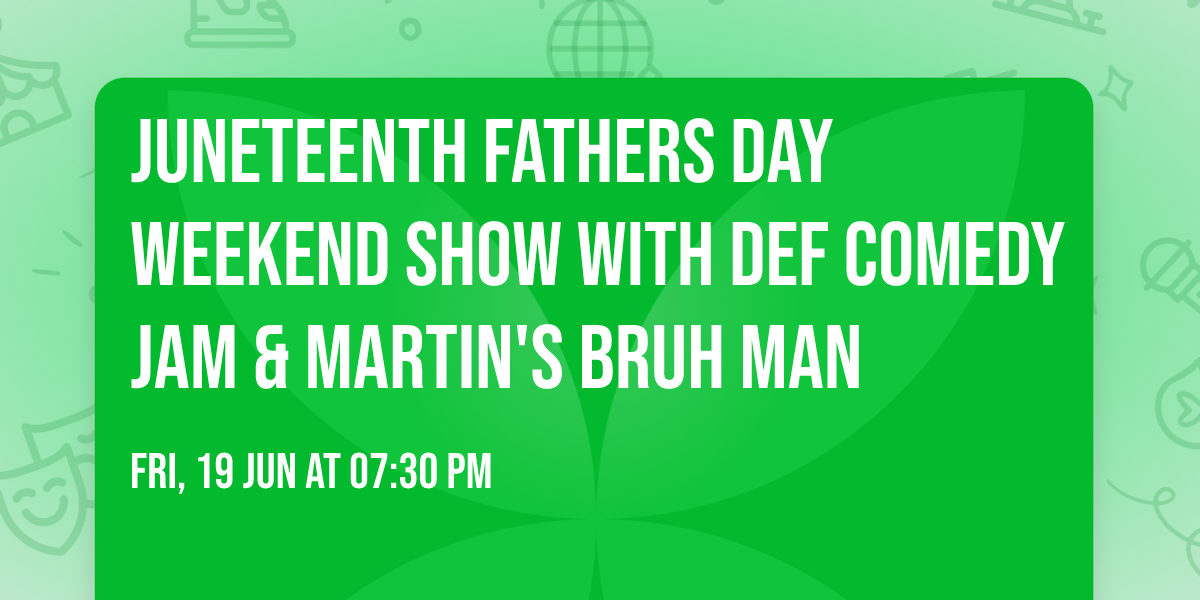 Juneteenth Fathers Day Weekend Show with Def Comedy Jam & Martin's Bruh Man
