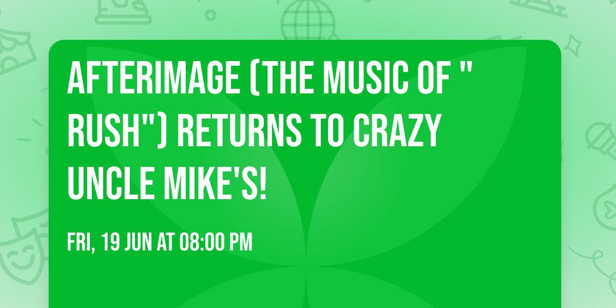 AFTERIMAGE (The music of "RUSH") returns to CRAZY UNCLE MIKE'S!