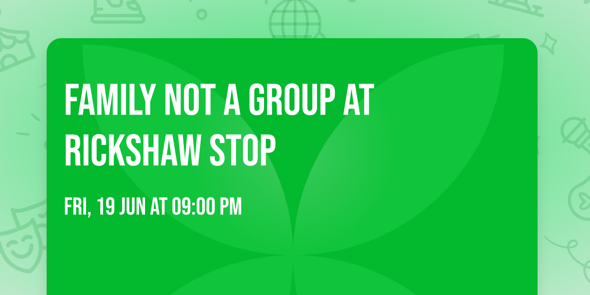 Family Not A Group at Rickshaw Stop