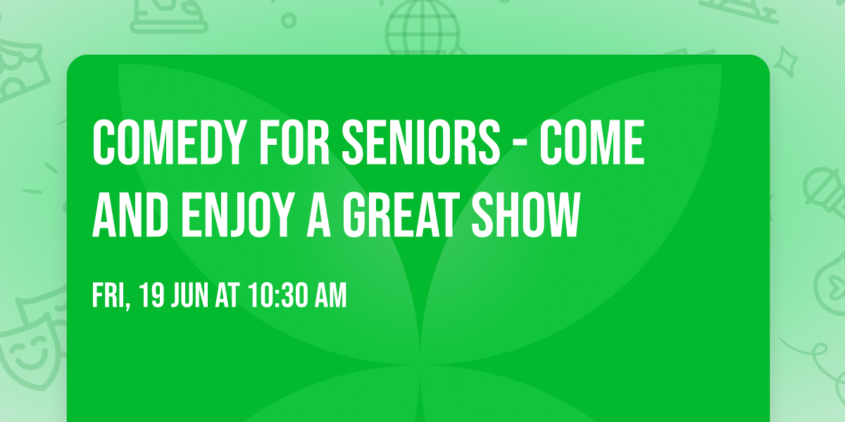 Comedy For Seniors -   Come and enjoy a great show