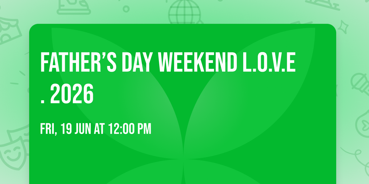 Father\u2019s Day weekend L.O.V.E. 2026