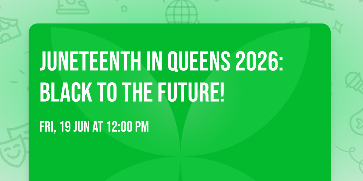 Juneteenth in Queens 2026: Black to The Future!