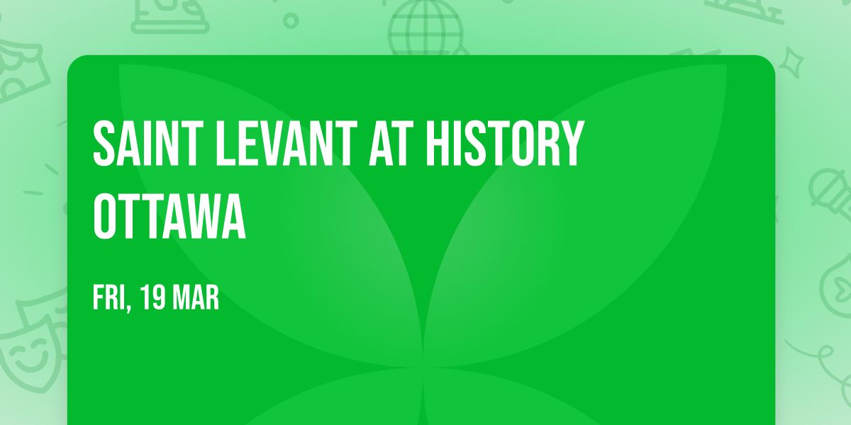 Saint Levant at History Ottawa