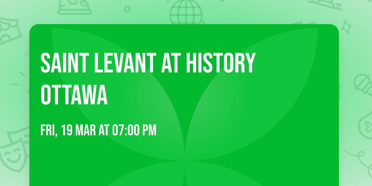 Saint Levant at History Ottawa