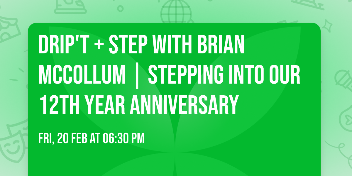 DRIP'T + Step with Brian McCollum | Stepping into our 12th Year Anniversary