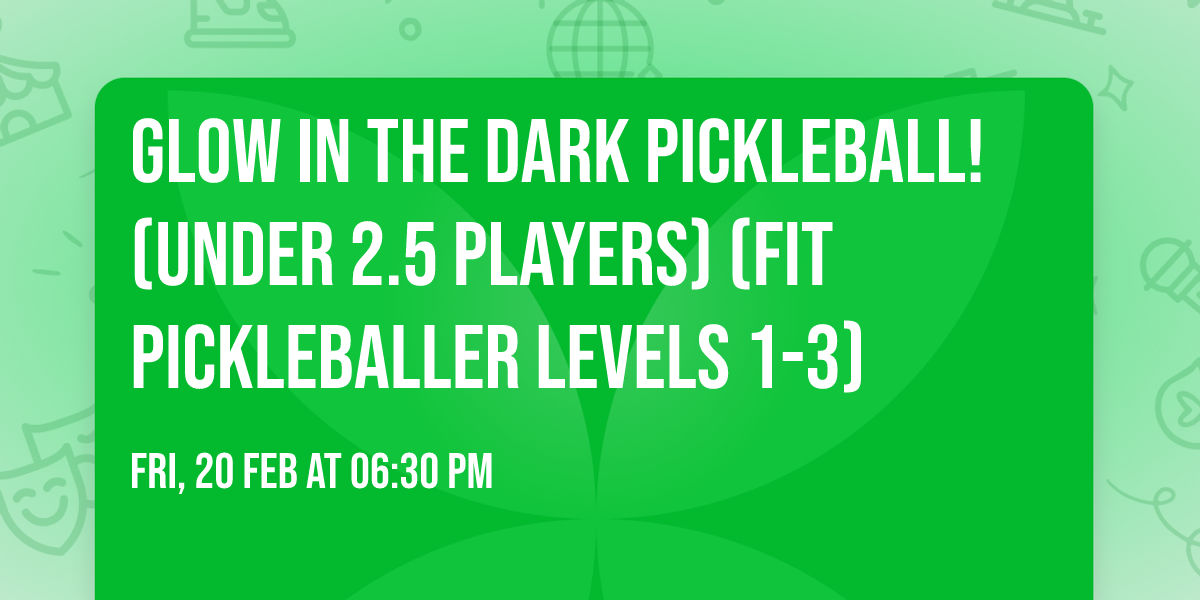 Glow in the Dark Pickleball! (Under 2.5 players) (Fit Pickleballer levels 1-3)